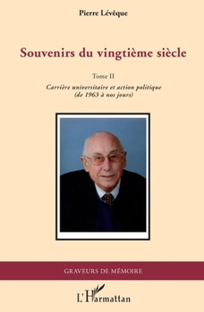 Souvenirs du vingtième siècle: Tome II Carrière universitaire et action politique