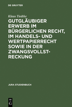 Hardcover Gutgläubiger Erwerb Im Bürgerlichen Recht, Im Handels- Und Wertpapierrecht Sowie in Der Zwangsvollstreckung [German] Book