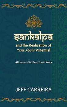 Paperback Sankalpa and the Realization of Your Soul's Potential: 18 Lessons for Deep Inner Work Book