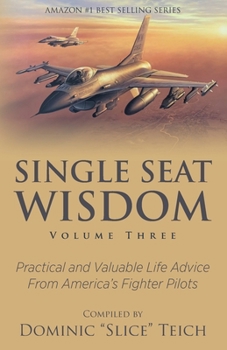 Paperback Single Seat Wisdom: Practical and Valuable Life Advice From America's Fighter Pilots Book