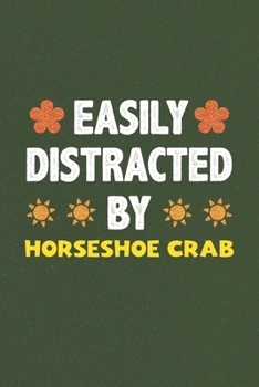 Paperback Easily Distracted By Horseshoe Crab: Horseshoe Crab Lovers Funny Gifts Dot Grid Journal Notebook 6x9 120 Pages Book