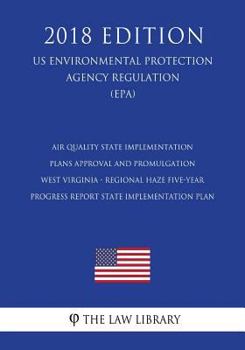 Air Quality State Implementation Plans - Approval and Promulgation - West Virginia - Regional Haze Five-Year Progress Report State Implementation Plan ... Agency Regulation) (EPA)