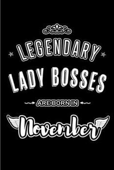Legendary Lady Bosses are born in November: Blank Lined Journal Notebooks Diary as Appreciation, Birthday, Welcome, Farewell, Thank You, Christmas, Graduation gifts. for workers & friends. Alternative