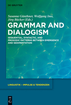 Hardcover Grammar and Dialogism: Sequential, Syntactic, and Prosodic Patterns Between Emergence and Sedimentation Book
