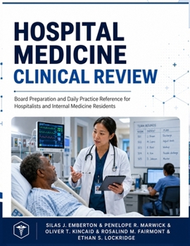 Hospital Medicine Clinical Review: Board Preparation and Daily Practice Reference for Hospitalists and Internal Medicine Residents