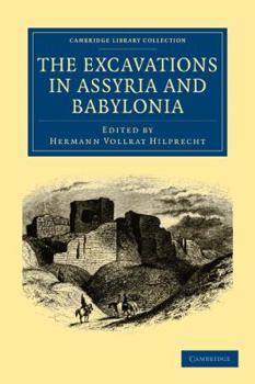 Paperback The Excavations in Assyria and Babylonia Book