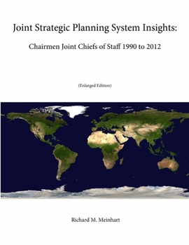 Paperback Joint Strategic Planning System Insights: Chairmen Joint Chiefs of Staff 1990 to 2012 (Enlarged Edition) Book