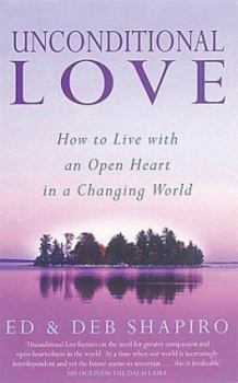 Paperback Unconditional Love: How to Live with an Open Heart in a Changing World Book