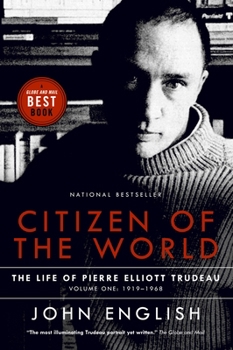 Citizen of the World: The Life of Pierre Elliott Trudeau, Volume One: 1919-1968 - Book #1 of the Life of Pierre Elliott Trudeau