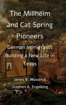 Hardcover The Millheim and Cat Spring Pioneers: German Immigrants Building a New Life in Texas Book