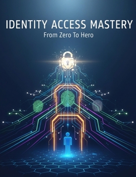 Paperback Identity Access Mastery: From Zero To Hero Book