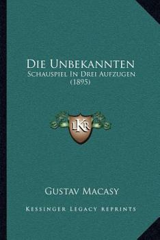 Paperback Die Unbekannten: Schauspiel In Drei Aufzugen (1895) [German] Book