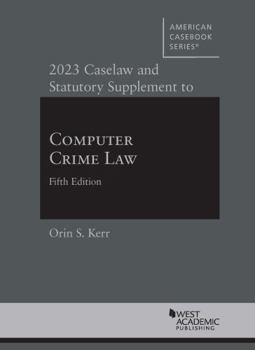 Paperback 2023 Caselaw and Statutory Supplement to Computer Crime Law, 5th (American Casebook Series) Book