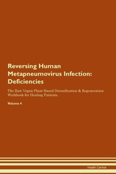 Paperback Reversing Human Metapneumovirus Infection: Deficiencies The Raw Vegan Plant-Based Detoxification & Regeneration Workbook for Healing Patients. Volume Book