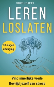 De moed om los te laten: Bevrijd jezelf van de wonden uit het verleden: Een praktische gids om los te laten en vrij van stress, sociale angst en emotionele afhankelijkheid te leven. (Dutch Edition)