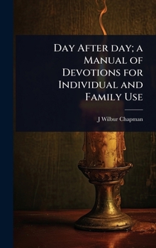 Hardcover Day After day; a Manual of Devotions for Individual and Family Use Book