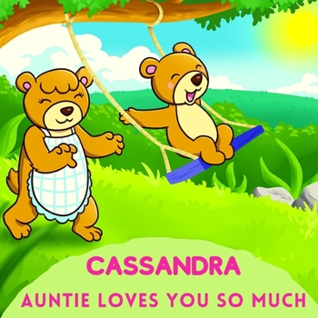 Cassandra Auntie Loves You So Much: Aunt & Niece Personalized Gift Book to Cherish for Years to Come