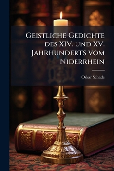 Geistliche Gedichte Des XIV. Und XV. Jahrhunderts Vom Niderrhein...