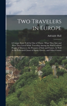 Hardcover Two Travelers in Europe: A Unique Story Told by One of Them: What They Saw and How They Lived While Traveling Among the Half-Civilized People o Book