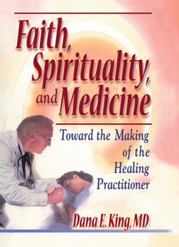 Hardcover Faith, Spirituality, and Medicine: Toward the Making of the Healing Practitioner Book