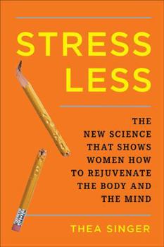 Hardcover Stress Less: The New Science That Shows Women How to Rejuvenate the Body and the Mind Book
