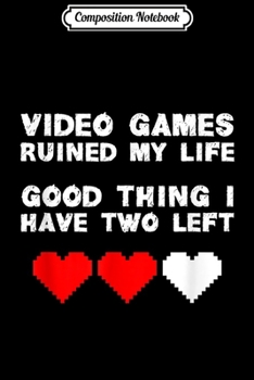 Composition Notebook: Funny Video Games Ruined My Life Gamers MMO RPG Journal/Notebook Blank Lined Ruled 6x9 100 Pages