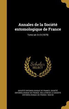 Hardcover Annales de la Société entomologique de France; Tome sér.5: t.9 (1879) [French] Book