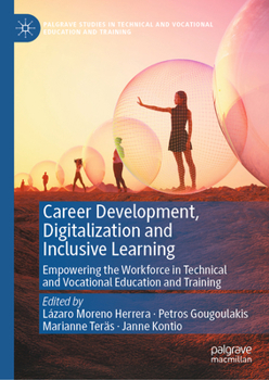 Career Development, Digitalization and Inclusive Learning: Empowering the Workforce in Technical and Vocational Education and Training (Palgrave ... and Vocational Education and Training)
