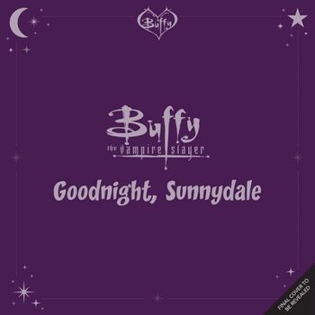 Buffy the Vampire Slayer: Goodnight, Sunnydale