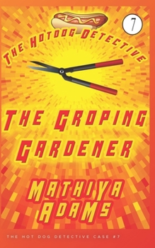 Paperback The Groping Gardener: The Hot Dog Detective (A Denver Detective Cozy Mystery) Book