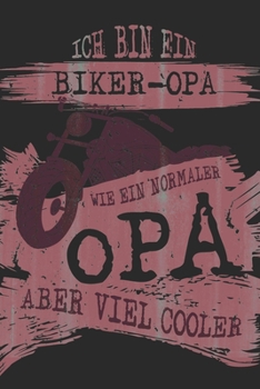 ICH BIN EIN BIKER-OPA WIE EIN NORMALER OPA ABER VIEL COOLER: A5 Notizbuch liniert als Geschenk für OPA | Tolle Geschenke zum Geburtstag oder signieren ... - Großvater und Urgroßvater (German Edition)