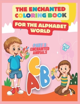 The Enchanted Coloring Book for the Alphabet World: Embark on a Colorful Journey Through the Alphabet, Discover the Magic of Letters Through Coloring, Unlock the Alphabet's Charms with Vibrant Colors.