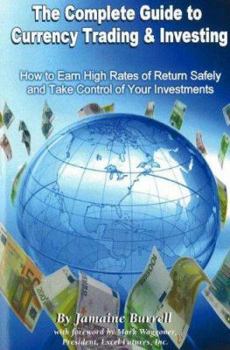 Paperback The Complete Guide to Currency Trading & Investing: How to Earn High Rates of Return Safely and Take Control of Your Investments Book