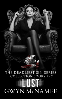 The Deadliest Sin Series Collection Books 7-9: Lust: (A Dark Mafia Romance Collection)