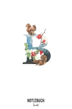 Notizbuch liniert: Buchstabe B Monogramm - Notizheft liniert • Personalisiertes Buchstaben Initial Namen Notizbuch • 120 Seiten (DIN A5 / 15x22cm) ... Schreibheft, Tage (German Edition)