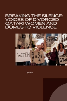 Paperback Breaking the Silence: Voices of Divorced Qatari Women and Domestic Violence Book