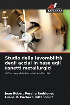 Studio della lavorabilità degli acciai in base agli aspetti metallurgici (Italian Edition)
