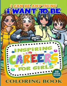 Paperback I can be anything I want to be. Inspiring Stem Careers for Girls Coloring Book for girls 4-8: 50 Unique Coloring Stem Careers Pages for Kids Coloring Can Reduce Stress , Anxiety, and Anger Book