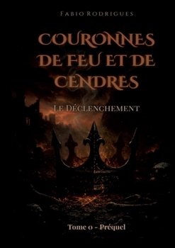 Paperback Couronnes de Feu et de Cendres: Tome 0 - Préquel: Le Déclenchement [French] Book