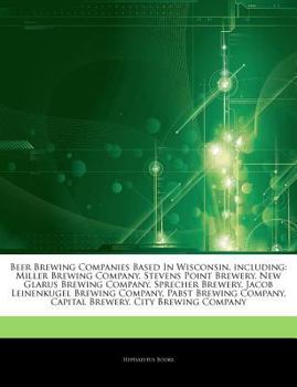 Paperback Articles on Beer Brewing Companies Based in Wisconsin, Including: Miller Brewing Company, Stevens Point Brewery, New Glarus Brewing Company, Sprecher Book