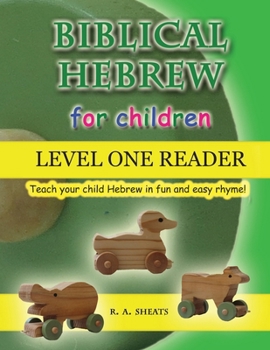 Biblical Hebrew for Children Level One Reader: Teach your child Hebrew in fun and easy rhyme!