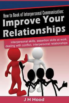 Paperback How to book of Interpersonal Communication: Improve Your Relationships Book