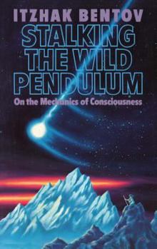Paperback Stalking the Wild Pendulum: On the Mechanics of Consciousness Book