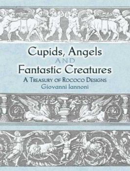Cupids, Angels and Fantastic Creatures: A Treasury of Rococo Designs (Pictorial Archives): A Treasury of Rococo Designs (Pictorial Archives)