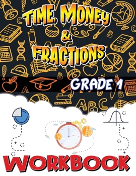 Paperback Grade 1 Time, Money and Fractions Workbook: Easy and Fun Money Math Activities, Adding Money, Telling Time, and More, Build the Best Possible Foundati Book