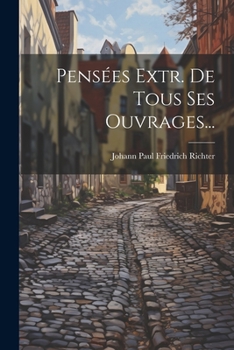 Paperback Pensées Extr. De Tous Ses Ouvrages... [French] Book