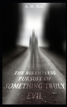 Paperback The Relentless Pursuit of Something Truly Evil Book