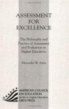 Paperback Assessment For Excellence: The Philosophy and Practice of Assessment and Evaluation in Higher Education (American Council on Education/Oryx Series on Higher Education) Book