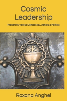Paperback Cosmic Leadership: Monarchy versus Democracy. Ashoka's Politics Book