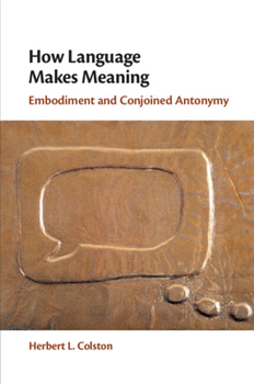 Paperback How Language Makes Meaning: Embodiment and Conjoined Antonymy Book